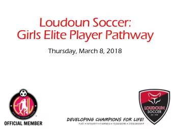 Girls Elite Player Pathway  Thursday, March 8, 2018  DE  DEVELOPING CH  CHAMPIONS FO  FOR LI  LIFE!