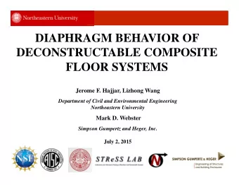 DIAPHRAGM BEHAVIOR OF  DECONSTRUCTABLE COMPOSITE  FLOOR SYSTEMS  Jerome F. Hajjar, Lizhong Wang