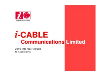 i  -CABLE  CABLE  Communications Limited  Limited  Communications  2010 Interim Results  10 August
