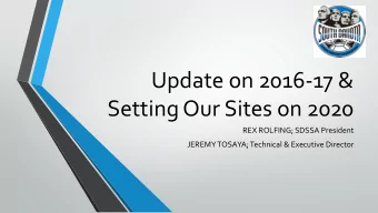 Update on 2016-17 &amp;  Setting Our Sites on 2020  REX ROLFING; SDSSA President  JEREMY TOSAYA;