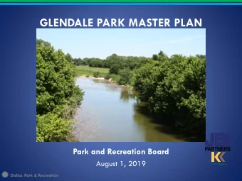GLENDALE PARK MASTER PLAN  Park and Recreation Board  August 1, 2019  1 Dallas Park &amp;