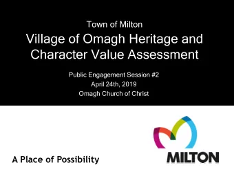 Village of Omagh Heritage and  Character Value Assessment  Public Engagement Session #2  April