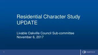 UPDATE  Livable Oakville Council Sub-committee  November 6, 2017  1  Background  Study initiated