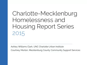 Homelessness and  Housing Report Series  2015  Ashley Williams Clark, UNC Charlotte Urban Institute