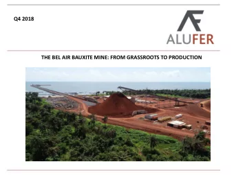 Q4 2018  THE BEL AIR BAUXITE MINE: FROM GRASSROOTS TO PRODUCTION  COMPANY OVERVIEW  ALUFER IS ONE