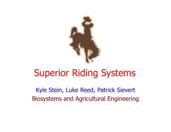 Superior Riding Systems  Kyle Stein, Luke Reed, Patrick Sievert  Biosystems and Agricultural