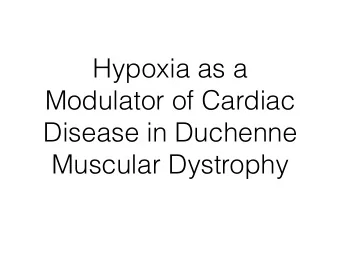 Hypoxia as a  Modulator of Cardiac  Disease in Duchenne  Muscular Dystrophy  Natural History of DMD