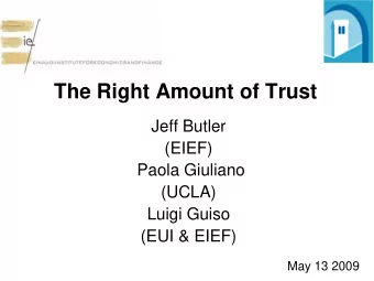 The Right Amount of Trust  Jeff Butler  (EIEF)  Paola Giuliano  (UCLA)  Luigi Guiso  (EUI &amp;