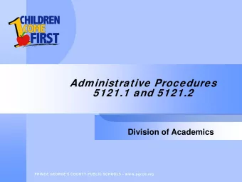 Administrative Procedures  5121.1 and 5121.2  Division of Academics  PRINCE GEORGES COUNTY