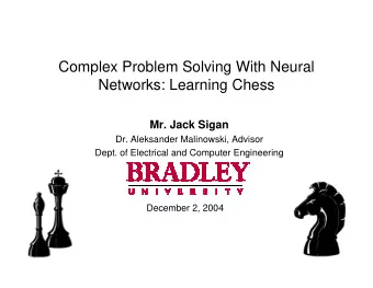 Complex Problem Solving With Neural  Networks: Learning Chess  Mr. Jack Sigan  Dr. Aleksander