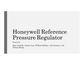 Honeywell Reference  Pressure Regulator  Team C2:  Myla Azofeifa, Jordan Loos, William McGinn, Alex