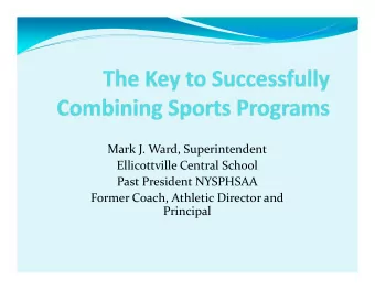 Mark J. Ward, Superintendent  Ellicottville Central School  Past President NYSPHSAA  Former Coach,