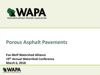 Porous Asphalt Pavements  Fox-Wolf Watershed Alliance 19 th Annual Watershed Conference  March 6,