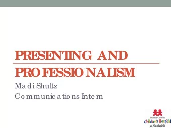 PR  E  SE  NT  ING AND  PR  OF  E  SSIONAL  ISM  Ma di Shultz  Co mmunic a tio ns I  nte rn  Over
