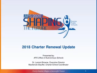 2018 Charter Renewal Update  Presented by:  APS Office of Autonomous Schools  Dr. Lamont Browne,