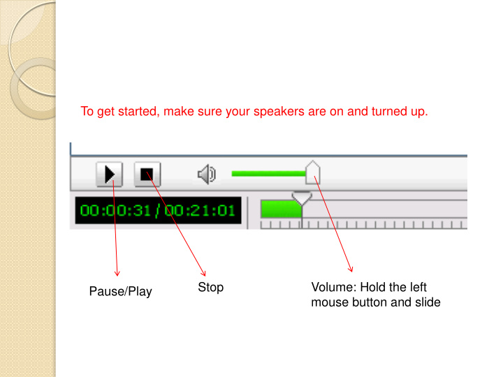 to get started make sure your speakers are on and turned