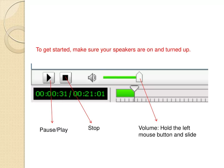 to get started make sure your speakers are on and turned