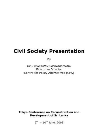 Civil Society Presentation  By  Dr. Paikiasothy Saravanamuttu  Executive Director  Centre for