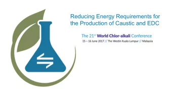 Reducing Energy Requirements for  the Production of Caustic and EDC 0 21 st World Chlor-Alkali