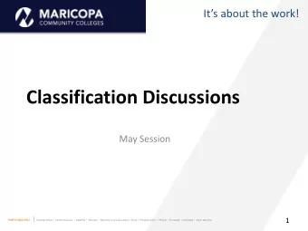Classification Discussions  May Session maricopa.edu | Chandler-Gilbert  |  Estrella Mountain  |