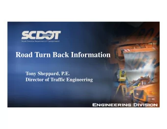 Road Turn Back Information  Tony Sheppard, P.E.  Director of Traffic Engineering  The State System