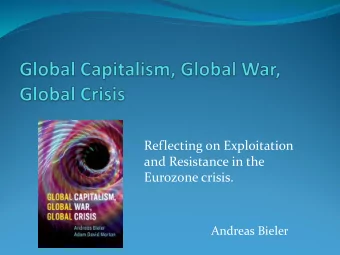 Reflecting on Exploitation  and Resistance in the  Eurozone crisis.  Andreas Bieler  Introduction