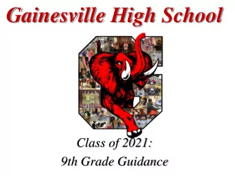Gainesville High School  Class of 2021:  9th Grade Guidance  Gainesville High School 9 th Grade