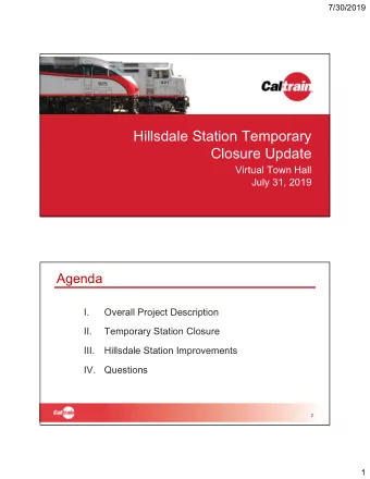 Hillsdale Station Temporary  Closure Update  Virtual Town Hall  July 31, 2019  Agenda  I.  Overall