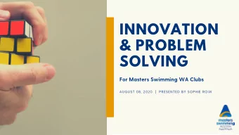 INNOVATION  &amp; PROBLEM  SOLVING  For Masters Swimming WA Clubs  AUGUST 08, 2020  |  PRESENTED BY