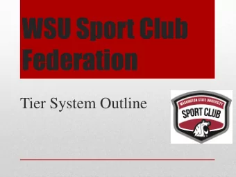 WSU Sport Club  Federation  Tier System Outline  So students can organize their own clubs to