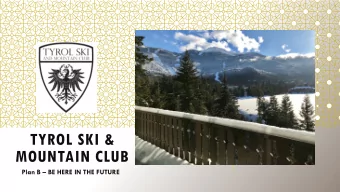 TYROL SKI &amp;  MOUNTAIN CLUB  Plan B  BE HERE IN THE FUTURE  PLAN B  TO BE HERE IN THE