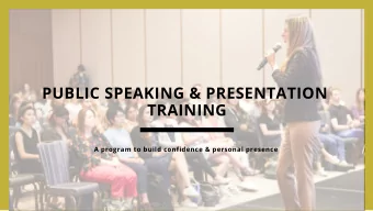 PUBLIC SPEAKING &amp; PRESENTATION  TRAINING  A program to build confidence &amp; personal presence