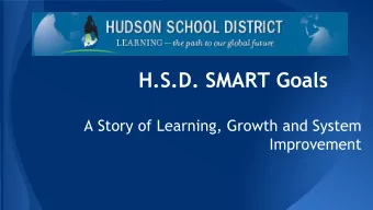 H.S.D. SMART Goals  A Story of Learning, Growth and System  Improvement  Hudson School District