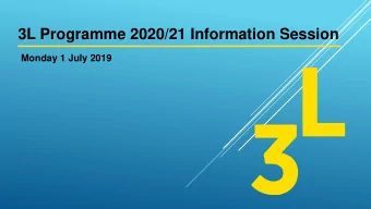 3L Programme 2020/21 Information Session  Monday 1 July 2019  Agenda  12:30-13:15