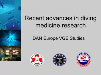 Recent advances in diving  medicine research  DAN Europe VGE Studies  A Century of  Diving Medicine