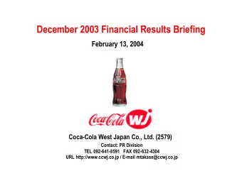 December 2003 Financial Results Briefing  February 13, 2004  Coca-Cola West Japan Co., Ltd. (2579)