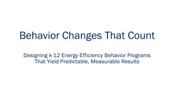 Behavior Changes That Count  Designing k-12 Energy Efficiency Behavior Programs  That Yield