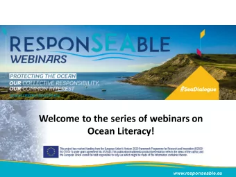 Welcome to the series of webinars on  Ocean Literacy!  www.responseable.eu  2  Why these webinars?