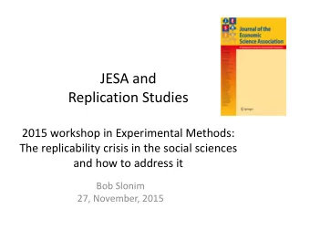 JESA and Replication Studies 2015 workshop in Experimental Methods: The replicability crisis in the