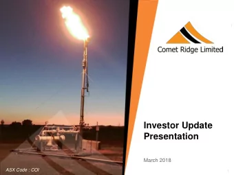Investor Update  Presentation  March 2018  ASX Code : COI  1  ASX Code : COI  www.cometridge.com.au