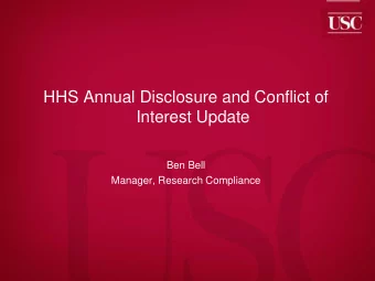 HHS Annual Disclosure and Conflict of  Interest Update  Ben Bell  Manager, Research Compliance What