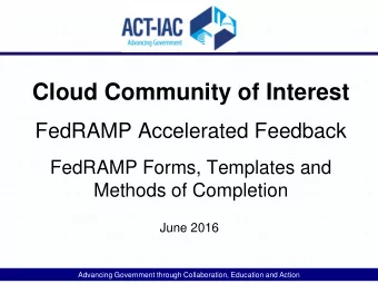 Cloud Community of Interest  FedRAMP Accelerated Feedback  FedRAMP Forms, Templates and  Methods of