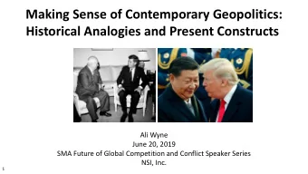 Making Sense of Contemporary Geopolitics:  Historical Analogies and Present Constructs  Ali Wyne