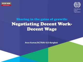Negotiating Decent Work-  Decent Wage  Arun Kumar/ACTRAV-ILO-Bangkok  FoA &amp; Right to CB: means