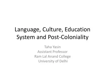 Language, Culture, Education  System and Post-Coloniality  Taha Yasin  Assistant Professor  Ram Lal