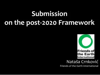 Submission  on the post-2020 Framework  Nataa Crnkovi  Friends of the Earth International