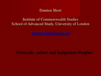 School of Advanced Study, University of London  damien.short@sas.ac.uk  Genocide, culture and