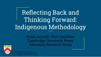 Reflecting Back and  Thinking Forward:  Indigenous Methodology  Hogai Aryoubi, PhD Candidate