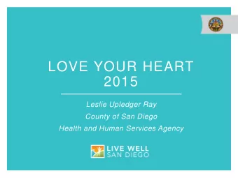 LOVE YOUR HEART  2015  Leslie Upledger Ray  County of San Diego  Health and Human Services Agency