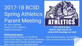 2017-18 BCSD  Spring Athletics  Parent Meeting  Mr. John Giametta  Director of PE, Athletics,